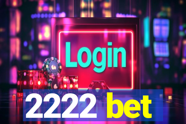 2222 bet